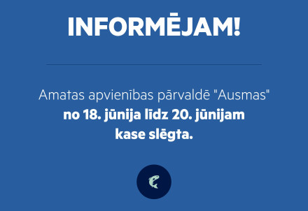 Amatas apvienības pārvaldē "Ausmas" no 18.06. līdz 20.06. kase slēgta